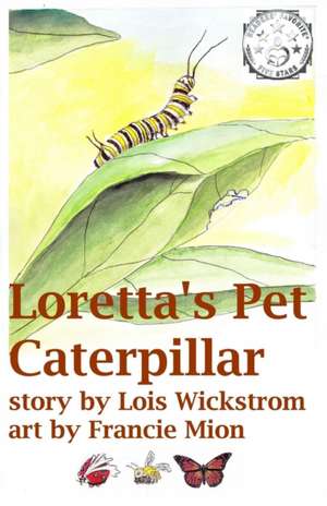 Loretta's Pet Caterpillar de Lois J. Wickstrom