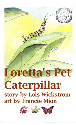 Loretta's Pet Caterpillar de Lois J. Wickstrom
