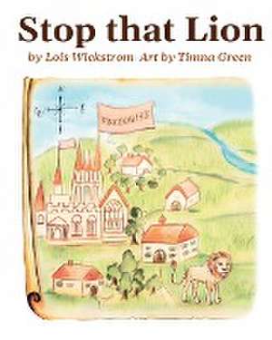 Stop That Lion (8 x 10 paperback) de Lois Wickstrom