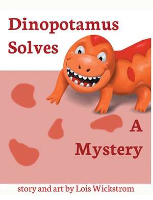 Dinopotamus Solves a Mystery de Lois Wickstrom