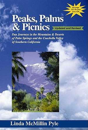 Peaks, Palms & Picnics: Day Journeys in the Mountains & Deserts of Palm Springs and the Coachella Valley of Southern California de Linda McMillin Pyle