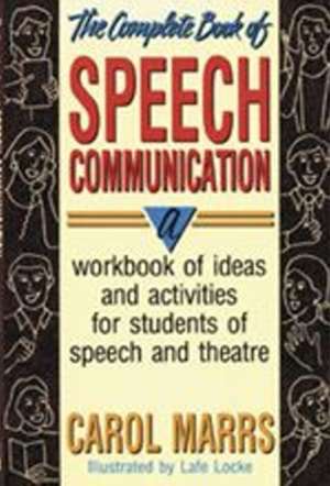 The Complete Book of Speech Communication: A Workbook of Ideas and Activities for Students of Speech and Theatre de Carol Marrs