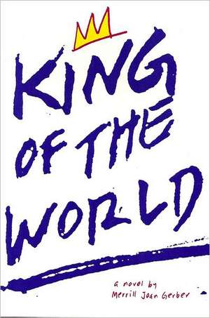 King of the World: A Novel a Novel de Merrill Joan Gerber