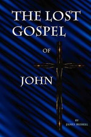 The Lost Gospel of John de James Russell