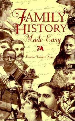 Family History Made Easy de Loretto Dennis Szucs