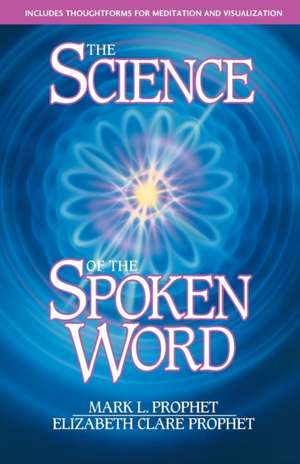 The Science of the Spoken Word: Includes Thoughtforms for Medi de Mark L. Prophet