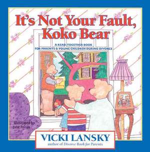 It's Not Your Fault, Koko Bear: A Read-Together Book for Parents and Young Children During Divorce de Vicki Lansky