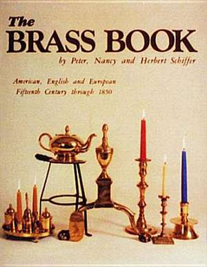 The Brass Book, American, English, and European: 15th Century to 1850 de Peter Schiffer