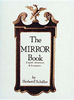 The Mirror Book: English, American, and European de Herbert Schiffer