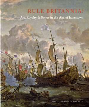 Rule Britannia!: Art, Royalty & Power in the Age of Jamestown de Richard Ormond