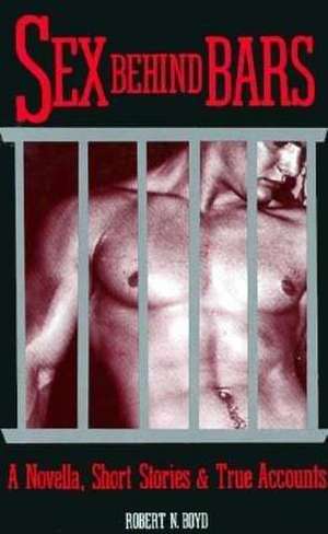 Sex Behind Bars de Robert N Boyd