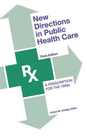 New Directions in Public Health Care: A Prescription for the 1980's de Cotton M. Lindsay