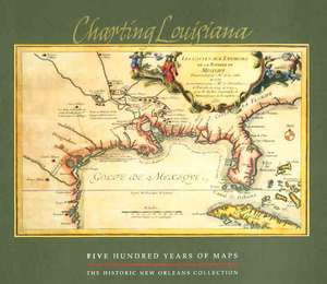 Charting Louisiana: Five Hundred Years of Maps de Alfred E Lemmon