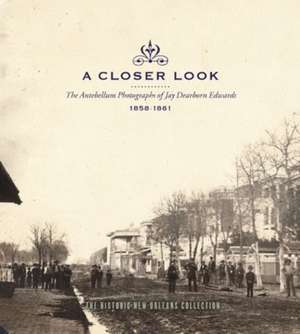 A Closer Look: The Antebellum Photographs of Jay Dearborn Edwards, 1858-1861 de The Historic New Orleans Collection