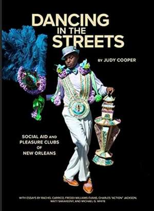 Dancing in the Streets: Social Aid and Pleasure Clubs of New Orleans de Judy Cooper