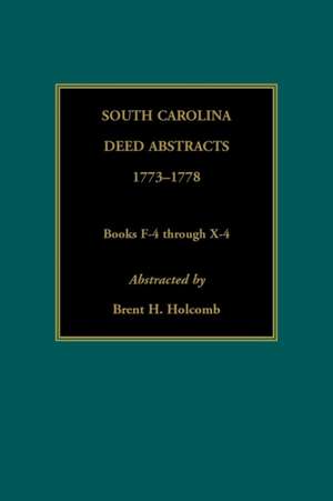 South Carolina Deed Abstracts, 1773-1778, Books F-4 through X-4 de Brent Holcomb