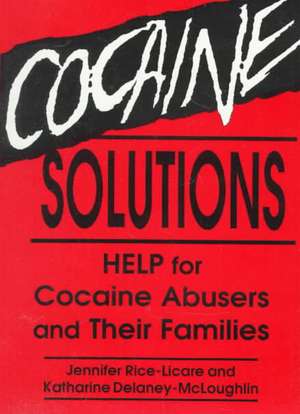 Cocaine Solutions: Help for Cocaine Abusers and Their Families de Bruce Carruth