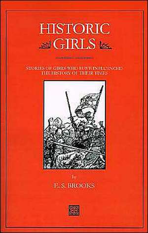 Historic Girls: Stories of Girls Who Have Influenced the History of Their Times de Elbridge Streeter Brooks