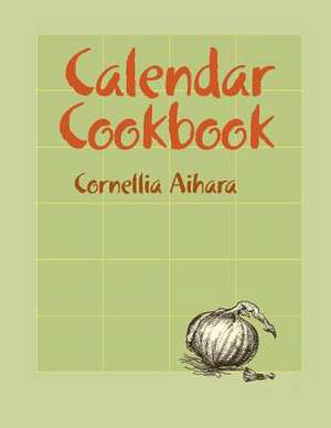 Calendar Cookbook de Cornellia Aihara