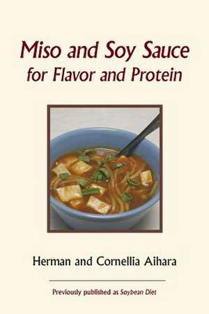 Miso and Soy Sauce for Flavor and Protein de Herman Aihara