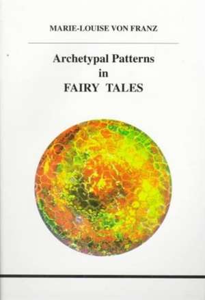 Archetypal Patterns in Fairy Tales de Marie-Louise Von Franz