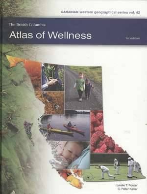 The British Columbia Atlas of Wellness de Leslie T. Foster