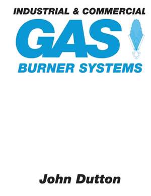 Industrial and Commercial Gas Burner Systems de John Dutton