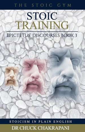 Stoic Training: Epictetus' Discourses Book 3 de Chuck Chakrapani