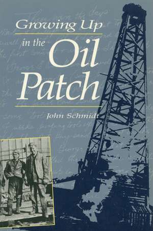 Growing Up in the Oil Patch de John Schmidt