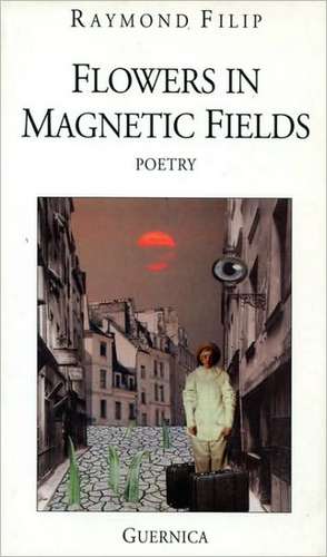 Flowers in Magnetic Fields de Raymond Filip