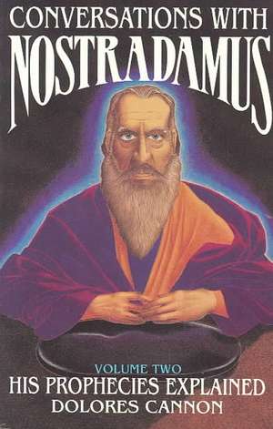 Conversations with Nostradamus: Volume II: His Prophecies Explained de Dolores Cannon