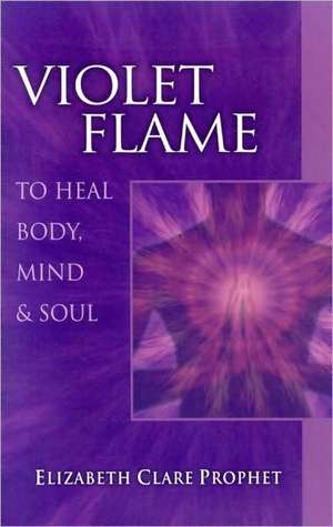 Violet Flame de Elizabeth Clare Prophet