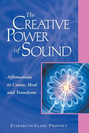 The Creative Power of Sound de Elizabeth Clare Prophet