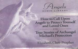 How to Call Upon Angels to Protect Yourself & Loved Ones: Cassette: True Stories of Archangel Michael's Protection de Elizabeth Clare Prophet