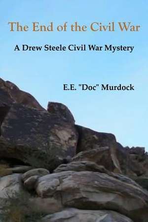 The End of the Civil War de E. E. "Doc" Murdock