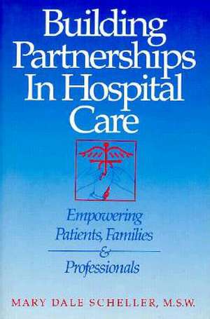 Building Partnerships in Hospital Care de Mary Scheller