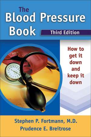 The Blood Pressure Book: How to Get It Down and Keep It Down de Stephen P. Fortmann