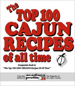 The Top 100 Cajun Recipes of All Time de Trent Angers