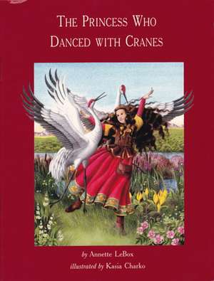 Princess Who Danced with Cranes: A Well Woman Book de Annette Lebox