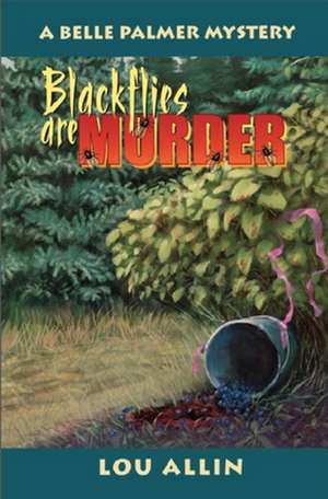 Blackflies Are Murder de Lou Allin