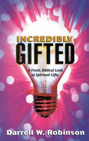 Incredibly Gifted de Darrell W. Robinson