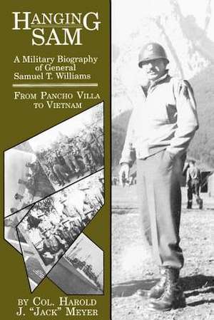 Hanging Sam: From Pancho Villa to Vietnam de Harold Jack Meyer