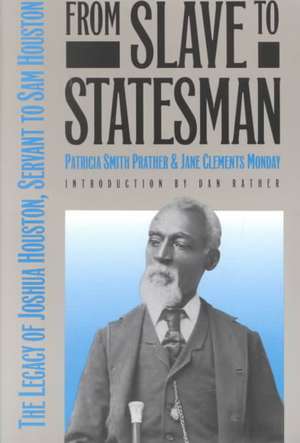 From Slave to Statesman: The Legacy of Joshua Houston, Servant to Sam Houston de Patricia Smith Prather