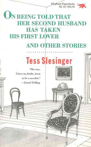 On Being Told That Her Second Husband Has Taken His First Lover, and Other Stories de Tess Slesinger