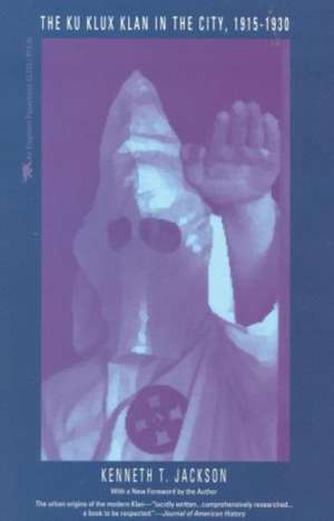 The Ku Klux Klan in the City, 1915-1930 de Kenneth T. Jackson