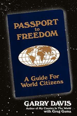 Passport to Freedom: A Guide for World Citizens de Garry Davis