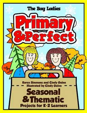 Primary & Perfect: Seasonal & Thematic Projects for K-2 Learners de Karen Simmons