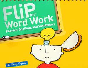 Flip for Word Work: Phonics, Spelling, and Vocabulary de Emily Cayuso