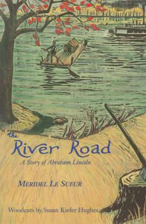 The River Road: A Story of Abraham Lincoln de Meridel Le Sueur