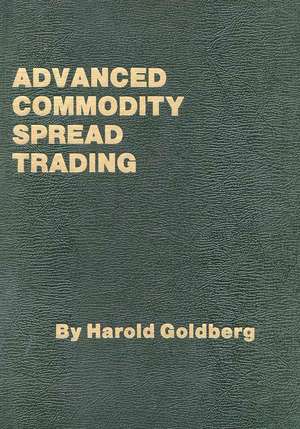 Advanced Commodity Spread Trading de Harold Goldberg